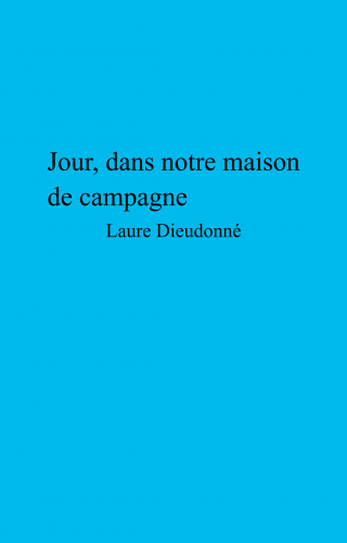 Jour Dans Notre Maison De Campagne Laure Dieudonne