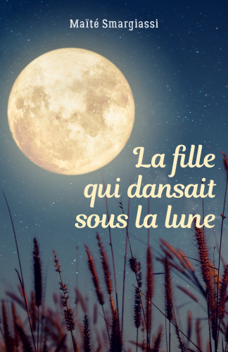 La Fille Qui Dansait Sous La Lune Maite Smargiassi